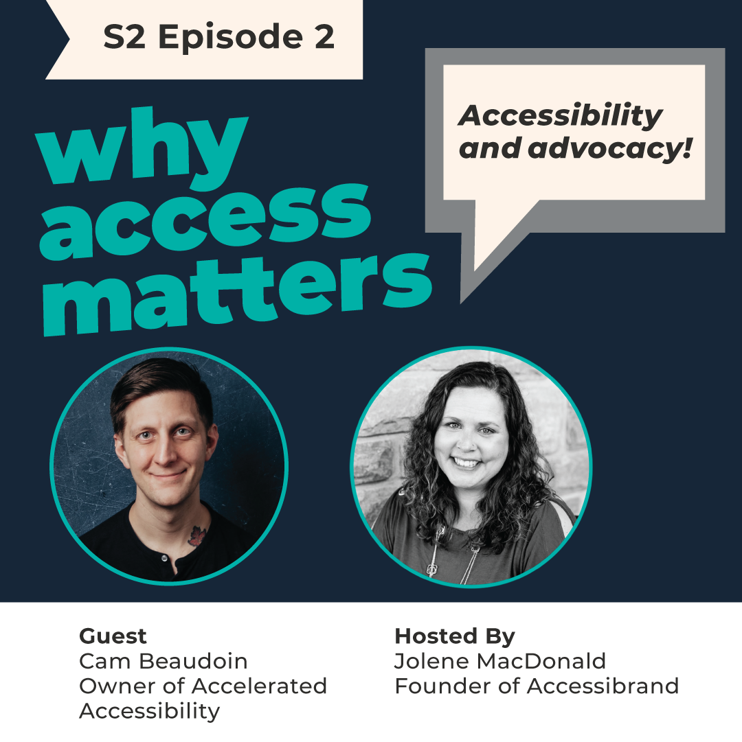 Title card for the season two episode two episode for Why Access Matters. With the words a podcast by Accessibrand below it. Portraits of Jolene MacDonald and guest Cam Beaudoin.
